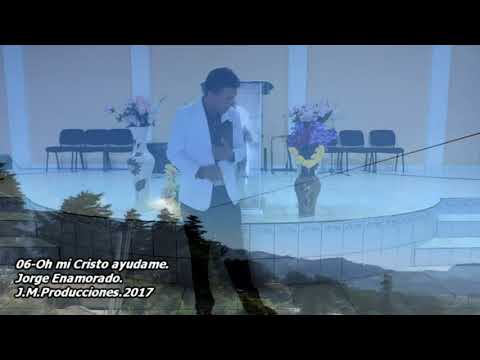 06 Jorge Enamorado - Oh Mi Cristo Ayudame (Video Oficial)