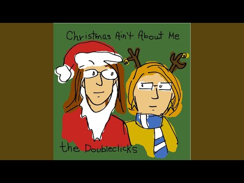 Christmas Aint About Me - The Doubleclicks