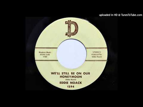 Well Still Be On Our Honeymoon - Eddie Noack