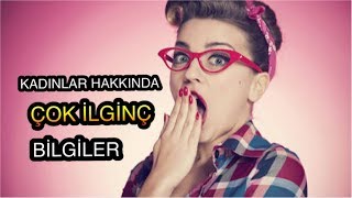 KADINLARI ANLAYAMIYOR MUSUNUZ ? KADINLAR HAKKINDA ÇOK İLGİNÇ GERÇEKLER