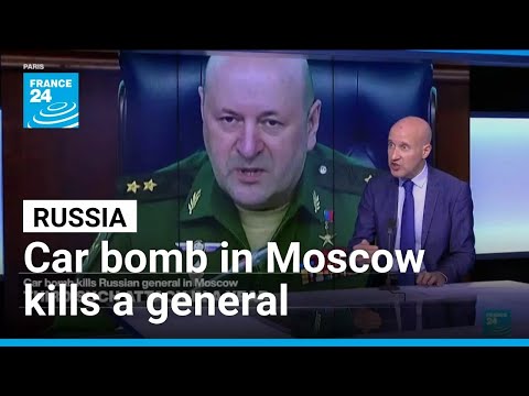 A car bomb in Moscow kills Russian general, Ukraine suspected • FRANCE 24 English