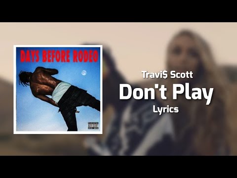 Travi$ Scott - Don't Play (Lyrics) ft. Big Sean, The 1975