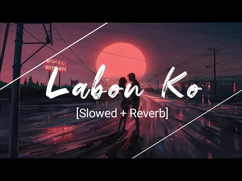LABON KO 🎧 ( SLOWED+REVERB ) #lofi #slowed #reverb #lyrics #love
