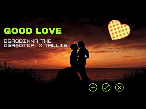 Good Love (Official Lyric Video) - OgaObinna The Oga@DTop x Tallie
