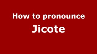 How to pronounce Jicote