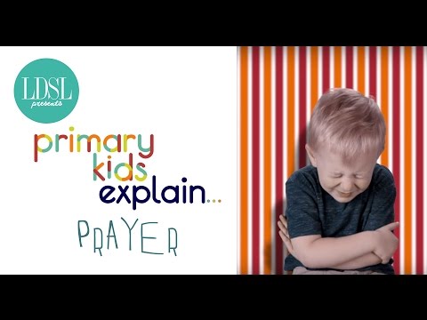 Primary Kids Explain Prayer - The Result Is ADORABLE!