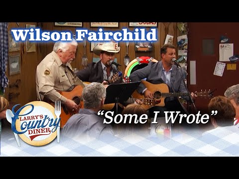 WILSON FAIRCHILD performs The Statler Brothers' SOME I WROTE on LARRY'S COUNTRY DINER!