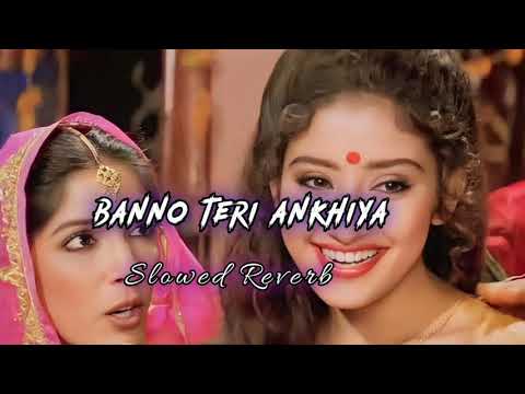 Banno teri Ankhiya || Slowed Reverb || New hindi lofi mix song 