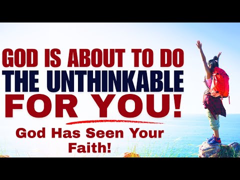 Because of Your Faith, God Will Do the Unthinkable! (Christian Motivation)
