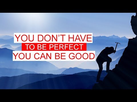 You Don’t Have To Be Perfect, You Can Be Good | Motivational Video for Success