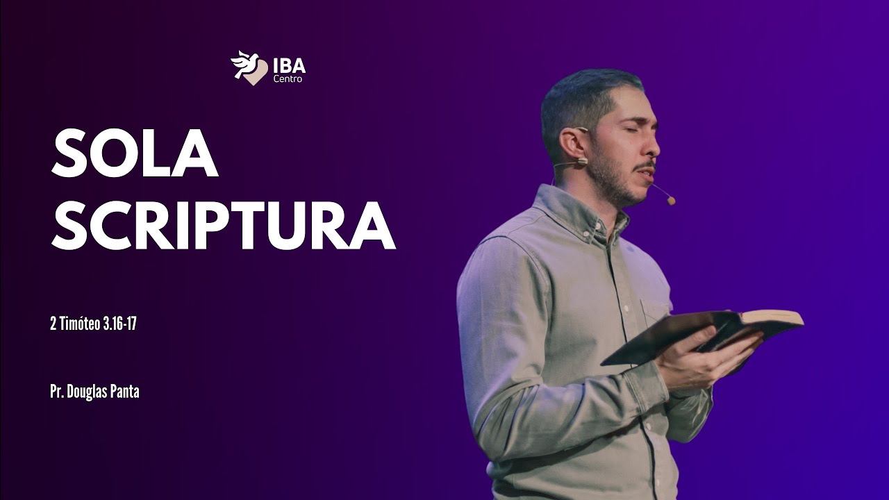 SOLA SCRIPTURA (2Tm. 3.16-17) | PR. DOUGLAS PANTA | IGREJA BATISTA DO AMOR