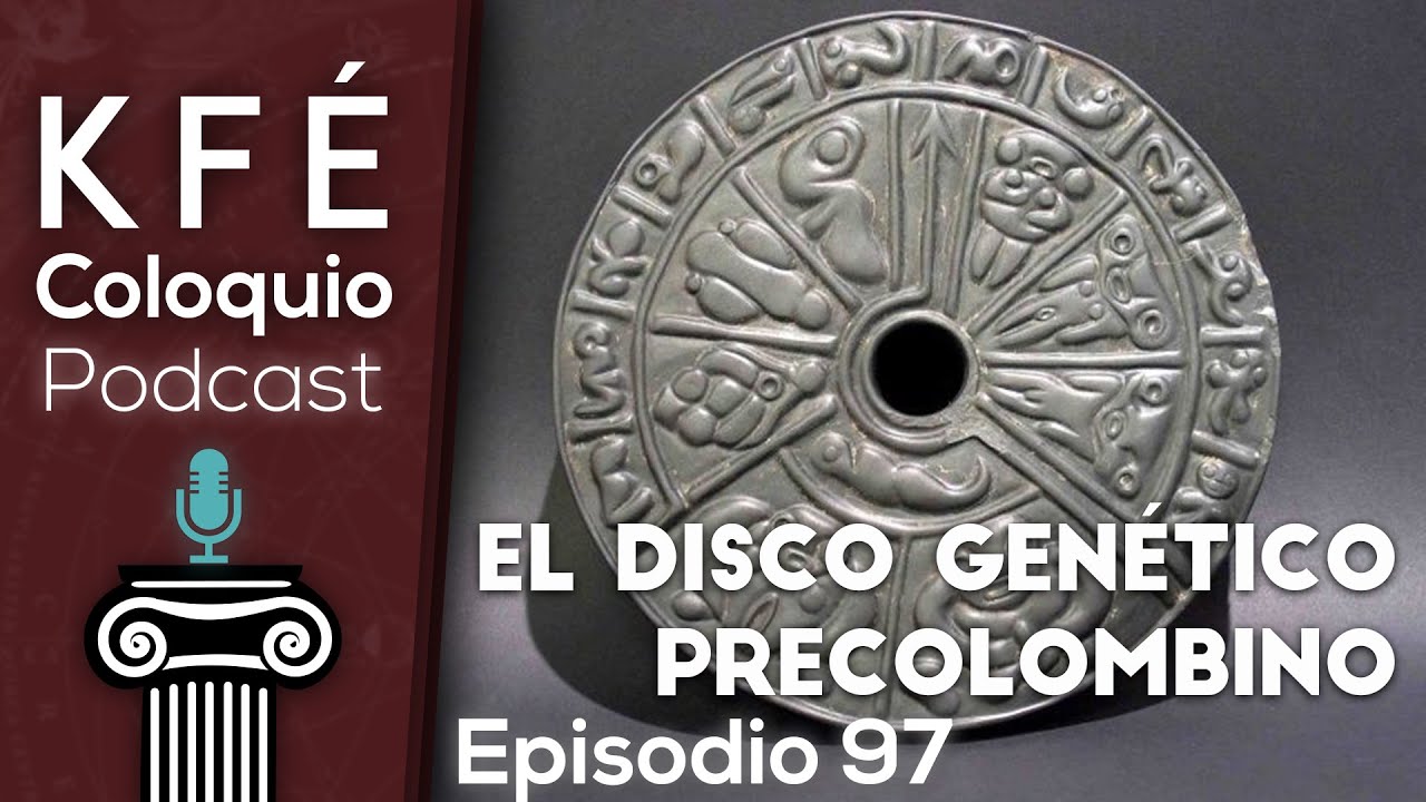 El ENIGMA del DISCO genético PRECOLOMBINO - KFÉ Coloquio Podcast EP # 97