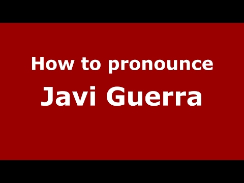 How to pronounce Javi Guerra (Spain/Spanish) - PronounceNames.com