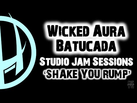 Wicked Aura Batucada: Shake Your Rump (Studio Jam Sessions)