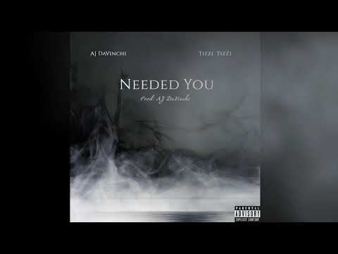 AJ DaVinchi - Needed You (feat. TizZi TizZi)
