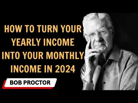 How To Turn Your Yearly Income Into Your Monthly Income In 2024 - Bob Proctor sermons 2024