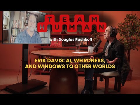 Erik Davis: AI, Weirdness, and Windows to Other Worlds | Team Human w/ Douglas Rushkoff ep. 323