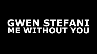 Gwen Stefani - Me Without You (Official Lyrics)