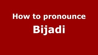 How to pronounce Bijadi