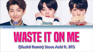 Steve Aoki ft. BTS (방탄소년단) (Slushii Remix) - Waste It On Me - 가사 (Sub español + Eng Sub + Lyrics)
