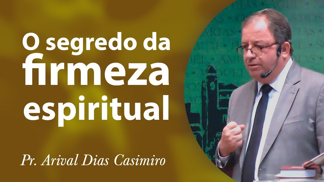 O segredo da firmeza espiritual - Pr Arival Dias Casimiro