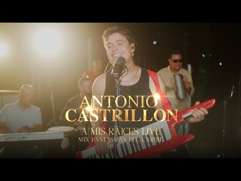 Antonio Castrillon Jr - Fantasmas Mix(A mis raíces LIVE)
