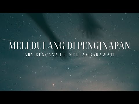 MELI DULANG DI PENGINAPAN - ARY KENCANA FT. NELI AMBARAWATI || UNOFFICIAL LYRICS (LIRIK LAGU)