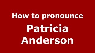 How to pronounce Patricia Anderson