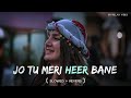 Dil Mera Pesh Karu Tu Agar Teer Bane Slowed Reverb Lofi Song