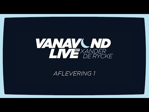Vanavond Live met Xander De Rycke - Aflevering 1
