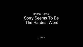 Dalton Harris - Sorry Seems To Be The Hardest Word Lyrics. The X Factor UK 2018