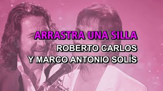 Roberto Carlos y Marco Antonio Solís - Arrastra una silla (Karaoke)