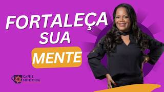 Fortaleça Sua Mente | Aula 1 | Joyce Ferreira | Inteligência emocional