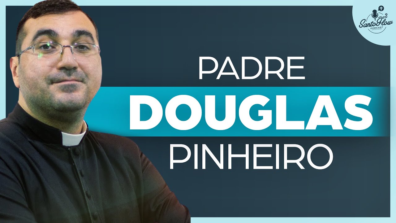 PADRE DOUGLAS PINHEIRO | SantoFlow Podcast #046