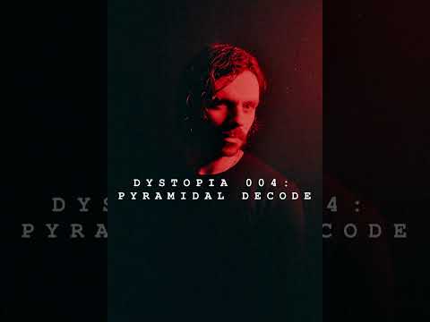 DYSTOPIA 004: PYRAMIDAL DECODE