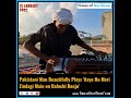 This Man Beautifully Plays Aaye Ho Meri Zindagi Main On Balochi Benju
