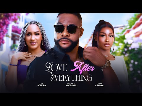 Love After Everything - Bolanle Ninolowo, Juliet Ibrahim Latest 2025 Nigerian Movie #trending