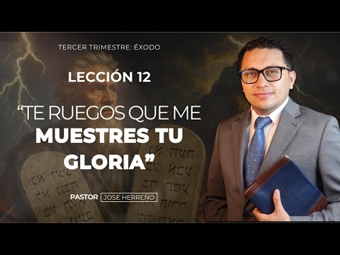 Lección 12: Te ruego que me muestres tu gloria | @pastorjoseherreno Repaso Escuela Sabática 2025