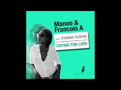 Manoo & Francois A feat. Dyanna Fearon - Crying For Love (Vocal Mix)