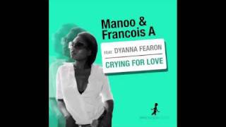 Manoo & Francois A feat. Dyanna Fearon - Crying For Love (Vocal Mix)