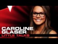 Caroline Glaser Little Talks - Studio Version - The ...