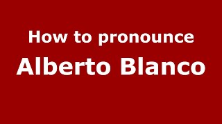 How to pronounce Alberto Blanco