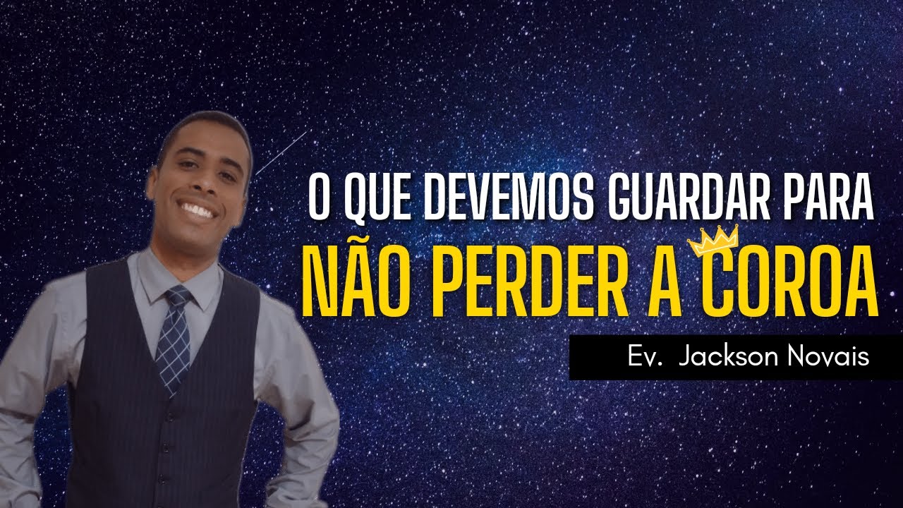 Guarda o que tens para que ninguém tome a tua coroa - Apocalipse  3:11 - Ev. Jackson Novais