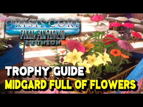 Crisis Core Final Fantasy 7 Reunion MIDGARD FULL OF FLOWERS Trophy Guide | All Flower Wagon Parts