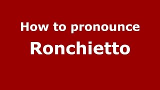 How to pronounce Ronchietto