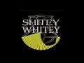 Shitey Whitey