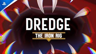 Dredge - The Iron Rig Launch Trailer | PS5 & PS4 Games Trailer