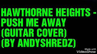 HAWTHORNE HEIGHTS - PUSH ME AWAY (GUITAR COVER)