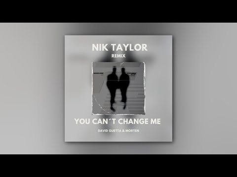 David Guetta & MORTEN Ft. Raye - You Can't Change Me (Nik Taylor Remix)