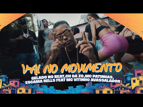 MC CH DA Z.O, GELADO NO BEAT,MC PATINHAS,ESCAMA REELS FEAT VITINHO AVASSALADOR - VAI NO MOVIMENTO